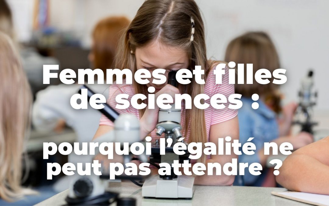 Femmes et filles de sciences: pourquoi l’égalité ne peut pas attendre ?