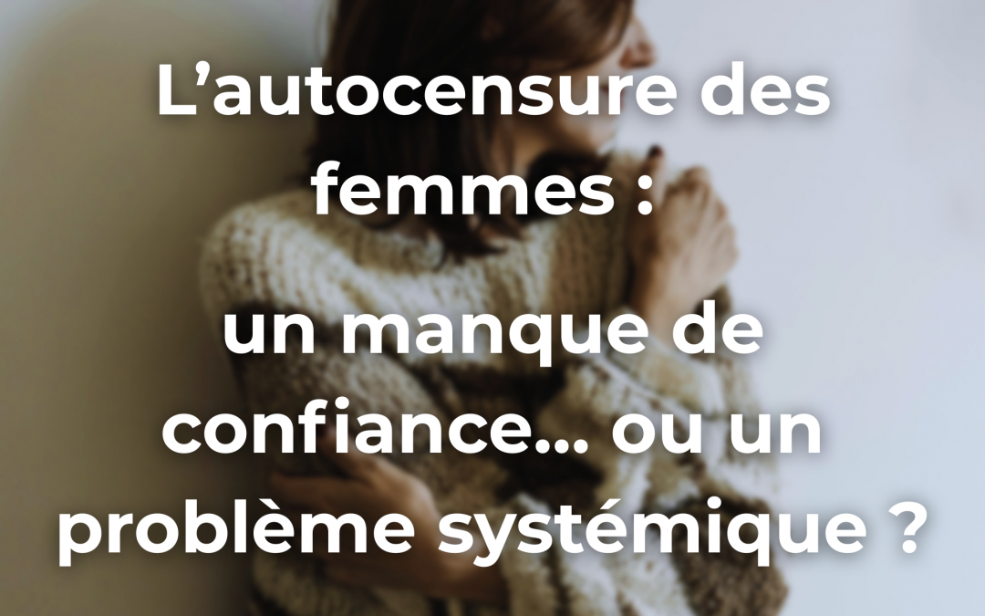 L’autocensure des femmes : un manque de confiance… ou un problème systémique ?
